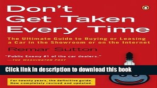 Don t Get Taken Every Time: The Ultimate Guide to Buying or Leasing a Car, in the Showroom or on