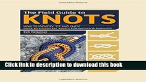 [Download] The Field Guide to Knots: How to Identify, Tie and Untie Over 80 Essential Knots for