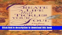 [PDF] Create a Life That Tickles Your Soul: Finding Peace, Passion, and Purpose (Tickle Your Soul)