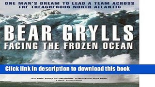 [Download] Facing the Frozen Ocean: One Man s Dream to Lead a Team Across the Treacherous North
