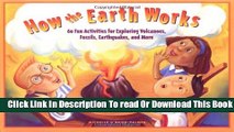 [Popular] How the Earth Works: 60 Fun Activities for Exploring Volcanoes, Fossils, Earthquakes,