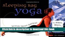 [Download] Sleeping Bag Yoga: Stretch! Relax! Energize! For Hikers, Bikers, and Paddlers Book Online