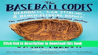 [Popular] Books The Baseball Codes: Beanballs, Sign Stealing, and Bench-Clearing Brawls: The