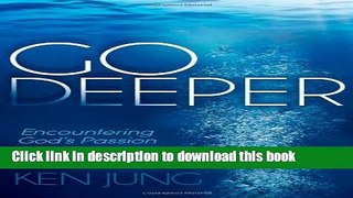 [Popular] Go Deeper: Encountering God s Passion (Morgan James Faith) Paperback Free