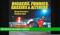 EBOOK ONLINE  Diggers, Funnies, Gassers   Altereds: Drag Racing s Golden Age  BOOK ONLINE