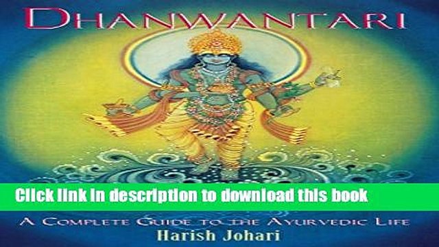 [Download] Dhanwantari: A Complete Guide to the Ayurvedic Life Kindle Online