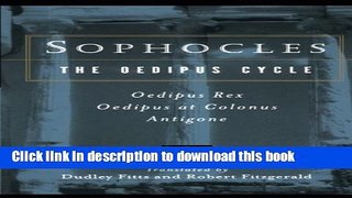 [Popular] Books Sophocles, The Oedipus Cycle: Oedipus Rex, Oedipus at Colonus, Antigone Free