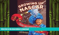 FAVORITE BOOK  Growing Up NASCAR: Racing s Most Outrageous Promoter Tells All FULL ONLINE