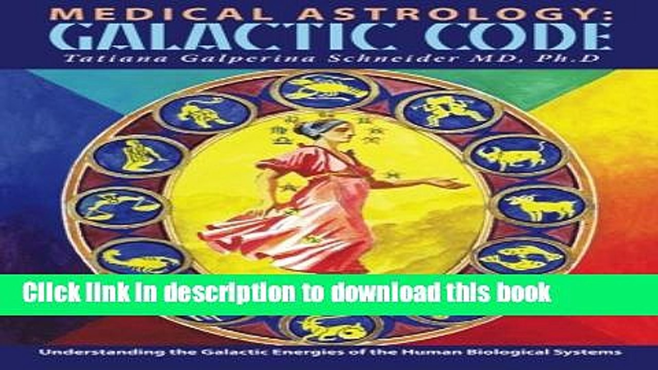 [Download] Medical astrology: Galactic code: Understanding the galactic energies of the human