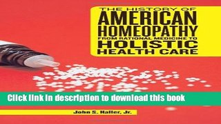 [Download] The History of American Homeopathy: From Rational Medicine to Holistic Health Care