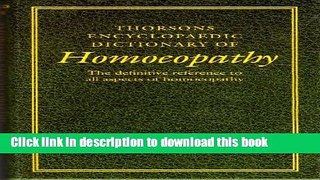 [Download] Thorsons Encyclopaedic Dictionary of Homoeopathy: The Definitive Reference to All