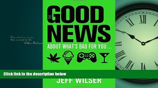 Enjoyed Read The Good News About What s Bad for You . . . The Bad News About What s Good for You