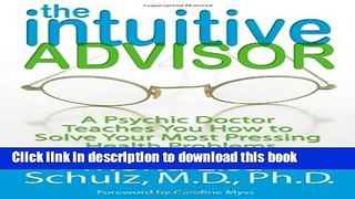 [Download] The Intuitive Advisor: A Psychic Doctor Teaches You How to Solve Your Most Pressing