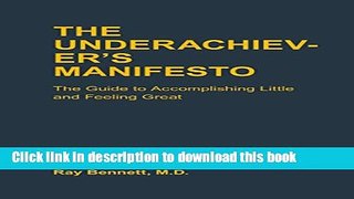 [Full] The Underachiever s Manifesto: The Guide to Accomplishing Little and Feeling Great Ebook