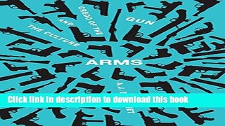 [Popular] Arms: The Culture and Credo of the Gun Paperback Free