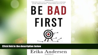 READ FREE FULL  Be Bad First: Get Good at Things Fast to Stay Ready for the Future  READ Ebook
