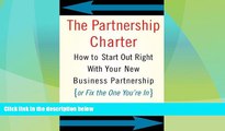 READ FREE FULL  The Partnership Charter: How To Start Out Right With Your New Business Partnership
