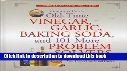 [Download] Grandma Putt s Old-Time Vinegar, Garlic, Baking Soda, and 101 More Problem Solvers: