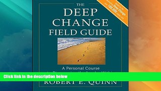 READ FREE FULL  The Deep Change Field Guide: A Personal Course to Discovering the Leader Within