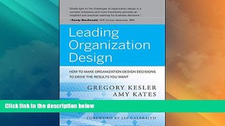 Must Have  Leading Organization Design: How to Make Organization Design Decisions to Drive the