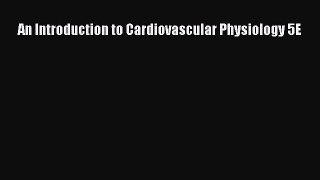 [PDF] An Introduction to Cardiovascular Physiology 5E Download Full Ebook