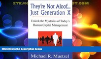 Must Have  Theyre Not Aloof...Just Generation X: Unlock the Mysteries to Todays Human Capital