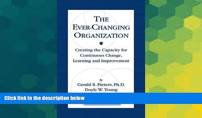 Must Have  The Ever Changing Organization: Creating the Capacity for Continuous Change, Learning,