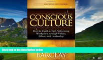READ FREE FULL  Conscious Culture: How to Build a High Performing Workplace through Leadership,