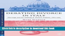 [Popular Books] Debating Divorce in Italy: Marriage and the Making of Modern Italians, 1860-1974