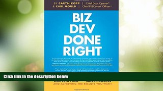 Must Have  Biz Dev Done Right: Demystifying The Sales Process And Achieving The Results You Want