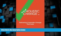 Big Deals  wHolistic Change: Delivering Corporate Change That Lasts  Best Seller Books Most Wanted