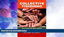READ FREE FULL  Collective Visioning: How Groups Can Work Together for a Just and Sustainable