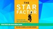 READ FREE FULL  The Star Factor: Discover What Your Top Performers Do Differently--and Inspire a