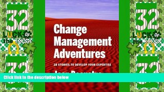 Big Deals  Change Management Adventures: 28 stories to develop your expertise  Free Full Read Best