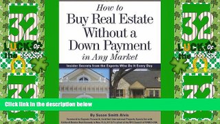 Must Have  How to Buy Real Estate Without a Down Payment in Any Market: Insider Secrets from the