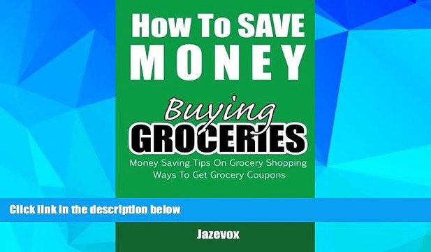 Must Have How To Save Money Buying Groceries: Money Saving Tips On Grocery Shopping, Ways To Get