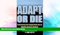 READ FREE FULL  Adapt or Die: Transforming Your Supply Chain into an Adaptive Business Network