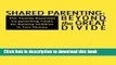 [Popular Books] Shared Parenting: Beyond the Great Divide: The Twenty Essential Co-Parenting Tasks