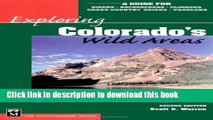 [Popular Books] Exploring Colorado s Wild Areas: A Guide for Hikers, Backpackers, Climbers, X-C