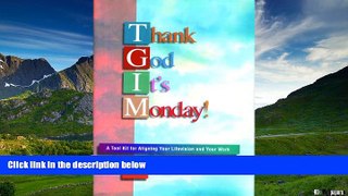 READ FREE FULL  Thank God It s Monday!: A Tool Kit for Aligning Your Lifevision and Your Work