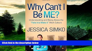 READ FREE FULL  Why Can t I Be Me?: Understanding and Rising Above the  Fake It To Make It  Work
