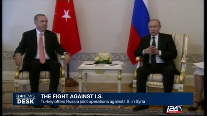 Turkey offers Russia joint operations against I.S. in Syria