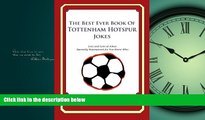 Popular Book The Best Ever Book of Tottenham Hotspur Jokes: Lots and Lots of Jokes Specially