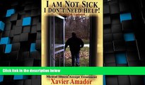 READ FREE FULL  I Am Not Sick I Don t Need Help: How to Help Someone with Mental Illness Accept