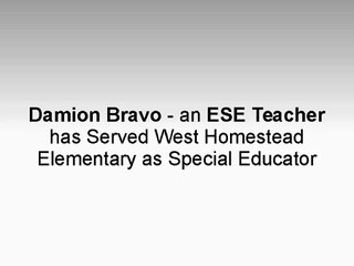 Damion Bravo - an ESE Teacher has Served West Homestead Elementary as Special Educator