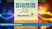 Must Have  Rethinking Depression: How to Shed Mental Health Labels and Create Personal Meaning