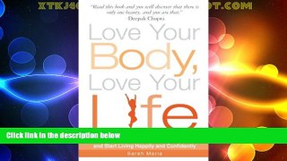 READ FREE FULL  Love Your Body, Love Your Life: 5 Steps to End Negative Body Obsession and Start