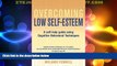Must Have  Overcoming Low Self-Esteem: A Self-Help Guide Using Cognitive Behavioral Techniques