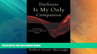 READ FREE FULL  Darkness Is My Only Companion: A Christian Response to Mental Illness  READ Ebook