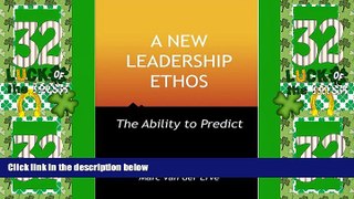 Must Have PDF  A NEW LEADERSHIP ETHOS - The Ability to Predict  Best Seller Books Most Wanted